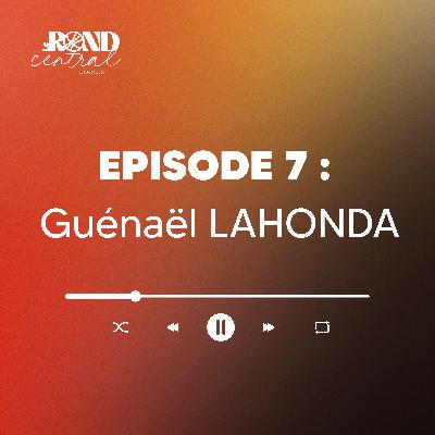 Episode 7 : Guénaël LAHONDA Episode 7 : Guénaël LAHONDA