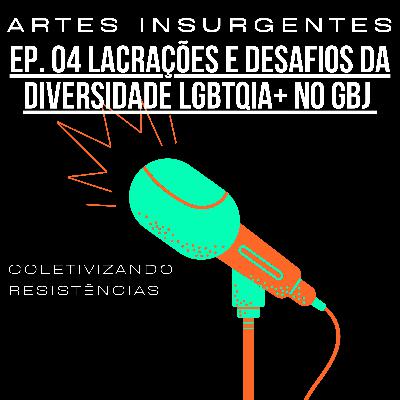Episódio 4 - Lacrações e Desafios da Diversidade LGBTQIA+ no GBJ