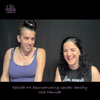 Deconstructing Gender Identity - with Hannah Deconstructing Gender Identity - with Hannah