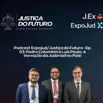 Expojud/Justiça do Futuro - Ep. 03: Pedro Colombini e Luis Paulo: A Inovação da Jusbrasil no País!