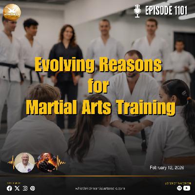 Episode 1101 - Evolving Reasons for Martial Arts Training