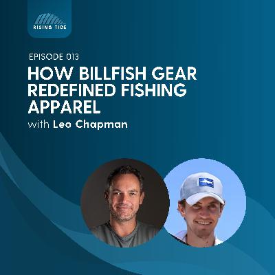 013 - How Billfish Gear Redefined Fishing Apparel - A Category of One With Founder Leo Chapman
