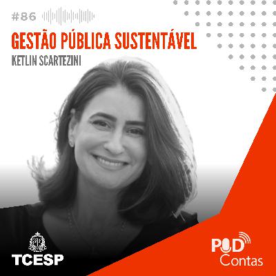 #86 Gestão Pública Sustentável com Ketlin Scartezini