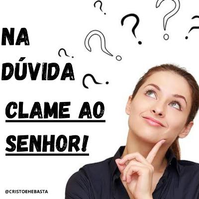 DÚVIDA_Clame ao Senhor!_com Ana Andressa Barcellos_11/Mar/2021