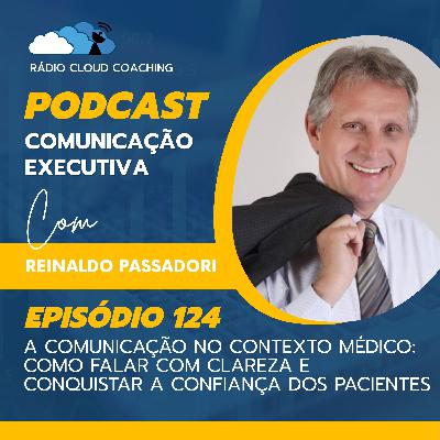 A Comunicação no Contexto Médico: Como Falar com Clareza e Conquistar a Confiança dos Pacientes - COMUNICAÇÃO EXECUTIVA #124 A Comunicação no Contexto Médico: Como Falar com Clareza e Conquistar a Confiança dos Pacientes - COMUNICAÇÃO EXECUTIVA #124