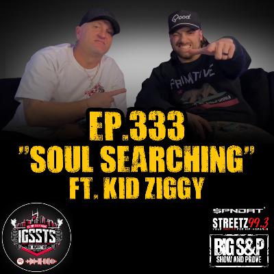 Episode 333 - "Soul Searching" Feat. Kid Ziggy