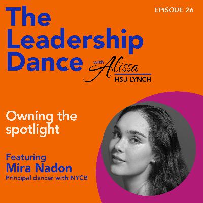 Ep. 26: Owning the spotlight, with Mira Nadon