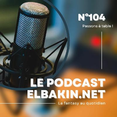 Episode 123: Podcast n°104 - À taaaaaaaaaaaaaaaaable !