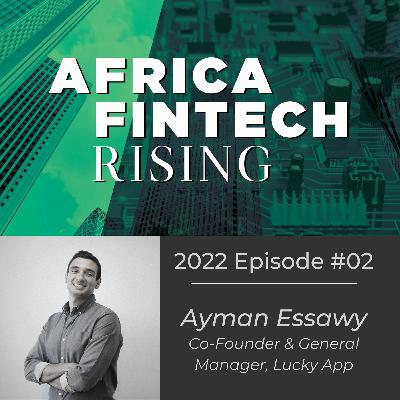2022 Episode #2: Ayman Essawy - Co-Founder & GM, Lucky App 2022 Episode #2: Ayman Essawy - Co-Founder & GM, Lucky App