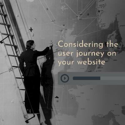 Considering the user journey on your website Considering the user journey on your website