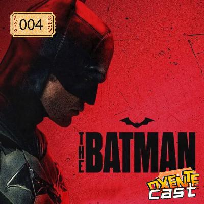 OxenteCast 004 - The Batman