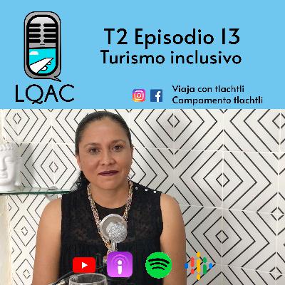 LQAC T2 E13 Turismo Inclusivo con Claudia Peralta