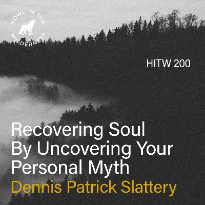 Recovering Soul By Uncovering Your Personal Myth | Dennis Patrick Slattery | HITW 200 Recovering Soul By Uncovering Your Personal Myth | Dennis Patrick Slattery | HITW 200