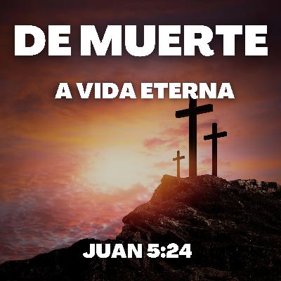 Cómo Pasar de Muerte Eterna a Vida Eterna Cómo Pasar de Muerte Eterna a Vida Eterna
