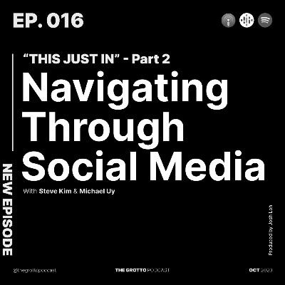 Ep 16: This Just In - Part 2 | Navigating through Social Media - with Steve Kim and Michael Uy Ep 16: This Just In - Part 2 | Navigating through Social Media - with Steve Kim and Michael Uy