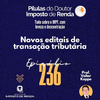 PDIR Ep. 236 – Novos editais de transação tributária