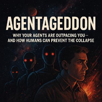 Agentageddon: Why Your Agents Are Outpacing You — And How Humans Can Prevent the Collapse