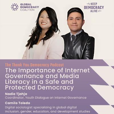 The Importance of Internet Governance and Media Literacy in a Safe and Protected Democracy with Nadia Tjahja and Camilo Toledo