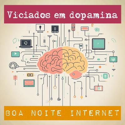 Viciados em dopamina — com Michel Alcoforado