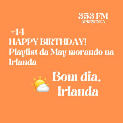 BDI 🌤️ #14: HAPPY BIRTHDAY! - Playlist da May morando na Irlanda