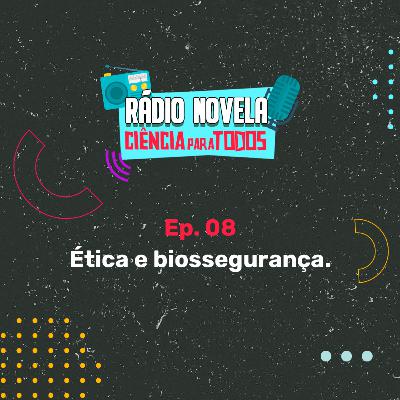 Ep08- Ética e Biossegurança em pesquisa Ep08- Ética e Biossegurança em pesquisa