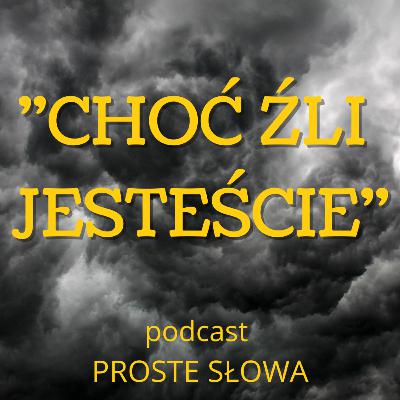 PS#37 - "Choć źli jesteście"