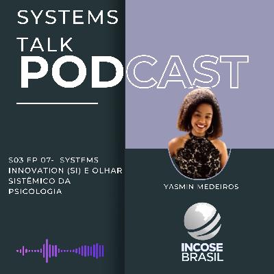 Systems Talk S3E07 - Yasmin Medeiros - "Systems Innovation (Si) e olhar sistêmico da Psicologia"