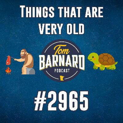 Things that are very old - #2965