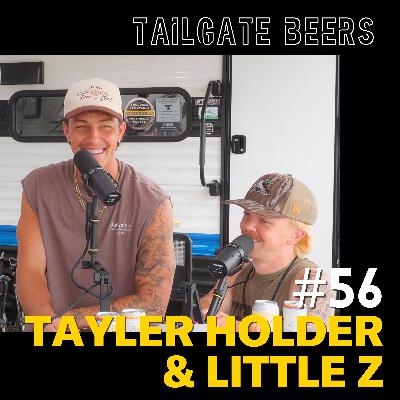 Episode 56 - Tayler Holder & Little Z