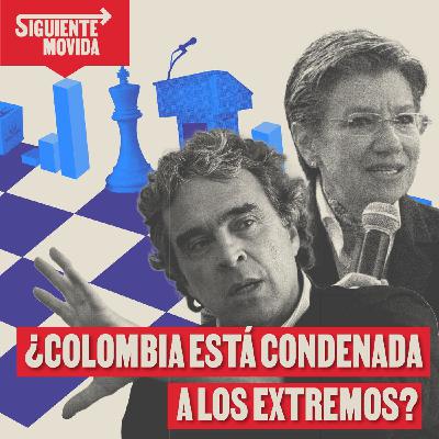 ¿Colombia está condenada a los extremos? - La Siguiente Movida
