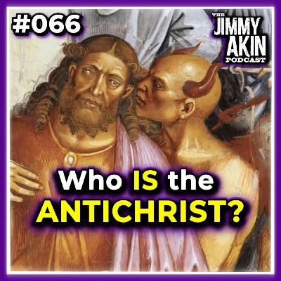 #066 Who Is the Antichrist? - Jimmy Akin