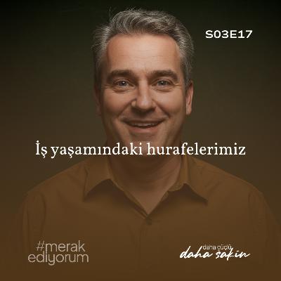 İş yaşamındaki hurafelerimiz - S03E17 İş yaşamındaki hurafelerimiz - S03E17