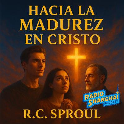 R.C. Sproul Hacia la Madurez en CRISTO 👍RADIO SHANGHAI #592