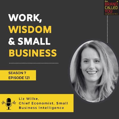 Work, Wisdom & Small Business | Liz Wilke, Chief Economist, Small Business Intelligence