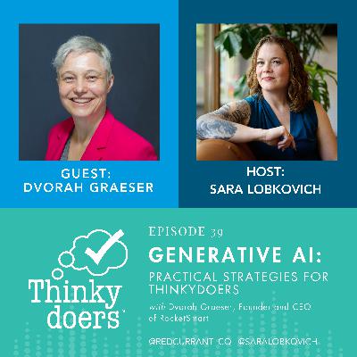 Ep 39 - Generative AI: Practical Strategies for Thinkydoers with Guest Dvorah Graeser