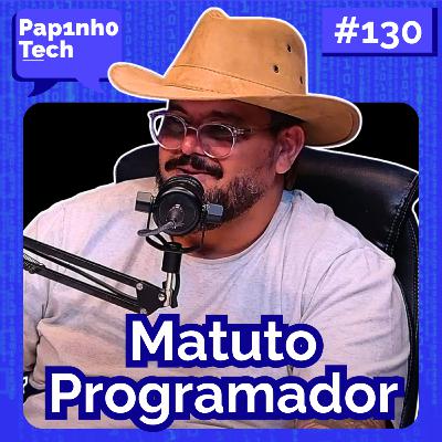 O MATUTO PROGRAMADOR - Papinho Tech #130 O MATUTO PROGRAMADOR - Papinho Tech #130