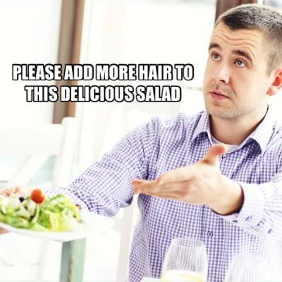 BE A MAN, EAT THE HAIR