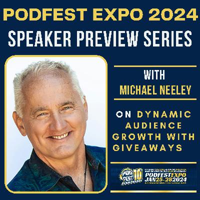 Podfest Expo 2024 Speaker Preview Series - Michael Neeley on a Spiraling Podcast Growth Through Giveaways