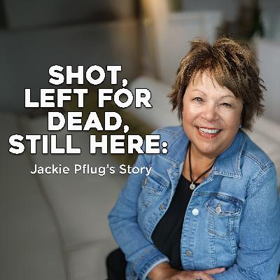 Shot, Left for Dead, Still Here: Jackie Pflug’s Story