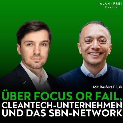 Besfort Biljali – Über Focus or Fail, Cleantech-Unternehmen und das SBN-Network | Alan Frei Podcast #142