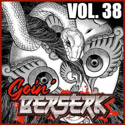 Goin’ BERSERK! Episode 36: Fantasia Arc – Elf Island Chapter Part 4 (Vol. 38) Goin’ BERSERK! Episode 36: Fantasia Arc – Elf Island Chapter Part 4 (Vol. 38)