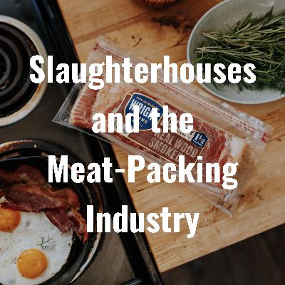 Slaughterhouses and the Meat-Packing Industry Slaughterhouses and the Meat-Packing Industry