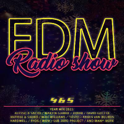 EDM Radio Show (YEAR MIX 2025) #465