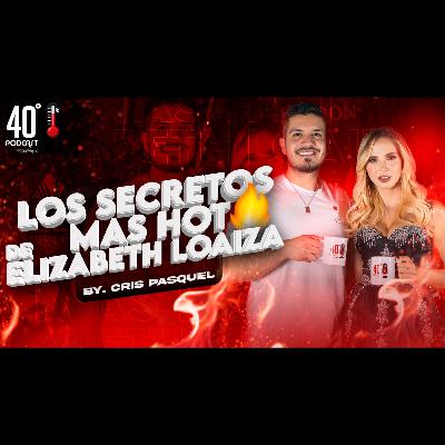 Elizabeth Loaiza y Sus Gustos Mas Íntimos | Crispasquel | 40Grados