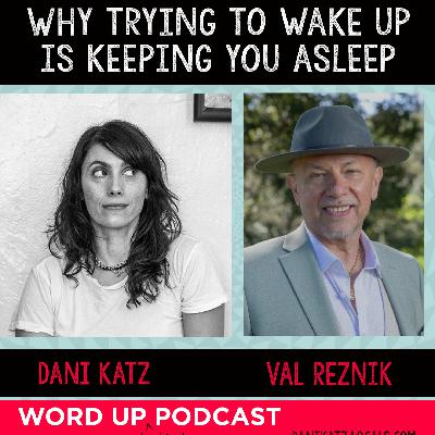 Why Trying to Wake Up Keeps You Asleep with Val Reznik Why Trying to Wake Up Keeps You Asleep with Val Reznik