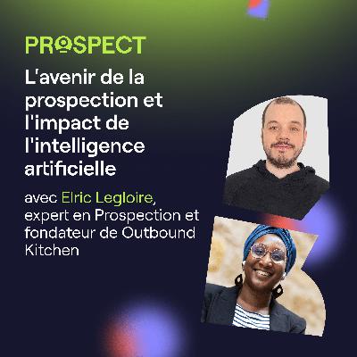 L'avenir de la prospection et l'impact de l'IA avec Elric Legloire L'avenir de la prospection et l'impact de l'IA avec Elric Legloire