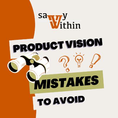 How to avoid common mistakes in creating a product vision