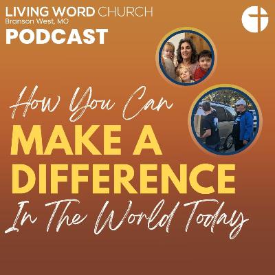 How You Can Make A Difference In The World Today | Pastor Dan