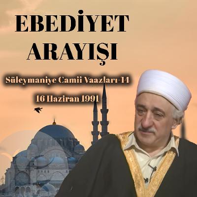 Ebediyet Arayışı | Süleymaniye Vaazları 14 | M.Fethullah Gülen