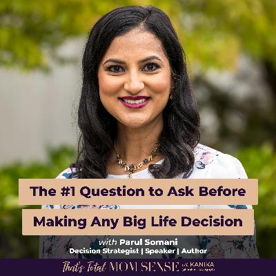 PARUL SOMANI: The #1 Question to Ask Before Making Any Big Life Decision